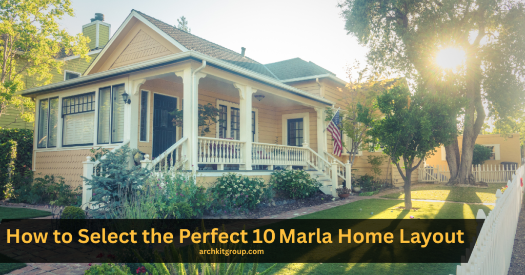 How to Select the Perfect 10 Marla Home Layout